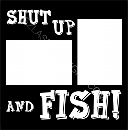 Shut up and Fish